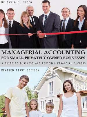 Managerial Accounting for Small, Privately Owned Businesses de David E Tooch