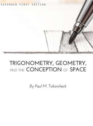 Trigonometry, Geometry, and the Conception of Space de Paul Tokorcheck