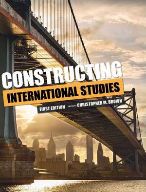 Constructing International Studies de Christopher M Brown