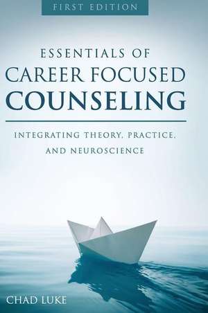 Essentials of Career Focused Counseling de Chad Luke