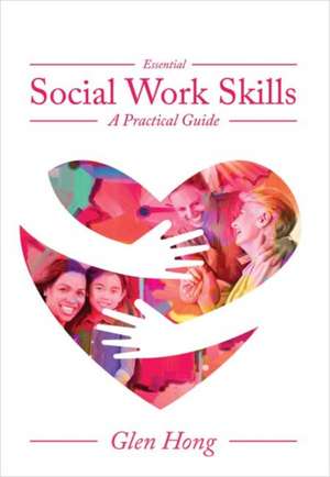 Essential Social Work Skills de Glen Hong