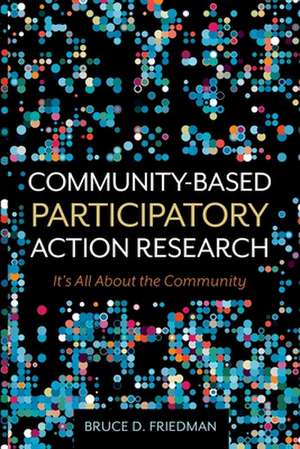 Community-Based Participatory Action Research de Bruce D Friedman