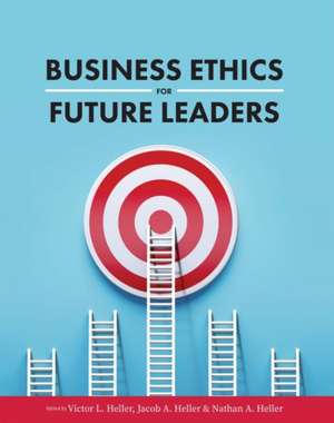 Business Ethics for Future Leaders de Jacob A. Heller