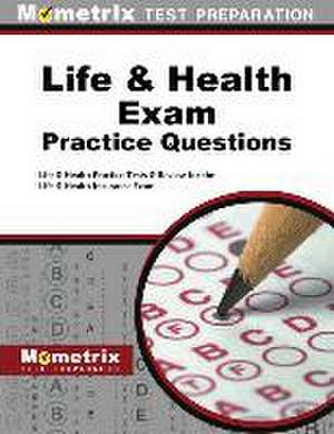 Life and Health Exam Practice Questions de Life, And Health Exam Secrets Test