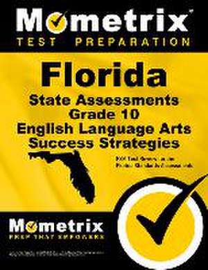 Florida State Assessments Grade 10 English Language Arts Success Strategies Study Guide de FSA Exam Secrets Test Prep