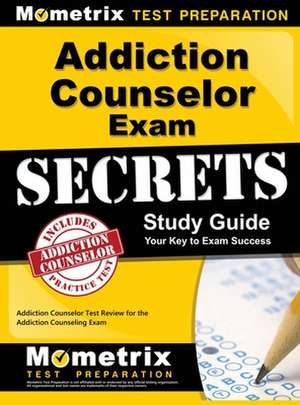 Addiction Counselor Exam Secrets, Study Guide de Mometrix Counselor Certification Test