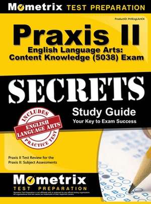 PRAXIS II English Language Arts: Content Knowledge (5038) Exam Secrets Study Guide de Mometrix Teacher Certification Test Team