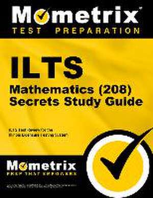 ILTS Mathematics (208) Exam Secrets Study Guide de Mometrix Illinois Teacher Certification Test Team