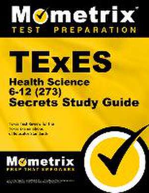 TExES Health Science 6-12 (273) Secrets Study Guide de Mometrix Texas Teacher Certification Test Team