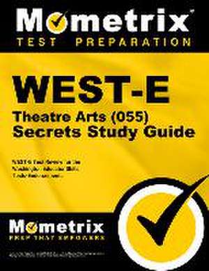 West-E Theatre Arts (055) Secrets Study Guide de Mometrix Washington Teacher Certification Test Team