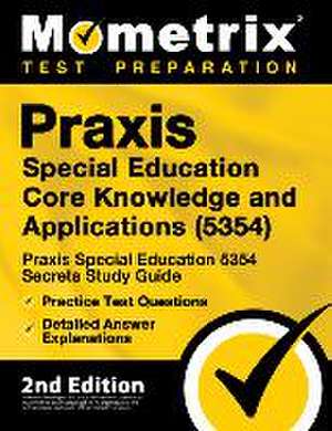 PRAXIS Special Education Core Knowledge and Applications (5354) - PRAXIS Special Education 5354 Secrets Study Guide, Practice Test Questions, Detailed Answer Explanations de Mometrix Teacher Certification Test Team