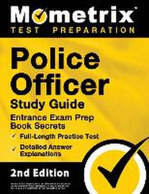 Police Officer Exam Study Guide - Police Entrance Prep Book Secrets, Full-Length Practice Test, Detailed Answer Explanations de Matthew Bowling