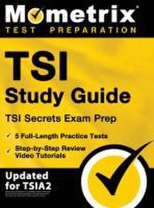 TSI Study Guide - TSI Secrets Exam Prep, 5 Full-Length Practice Tests, Step-by-Step Review Video Tutorials de Matthew Bowling