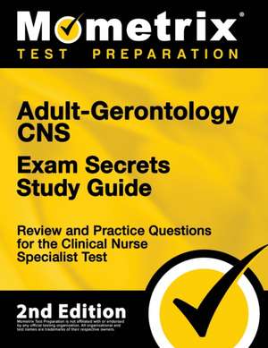 Adult-Gerontology CNS Exam Secrets Study Guide - Review and Practice Questions for the Clinical Nurse Specialist Test de Matthew Bowling