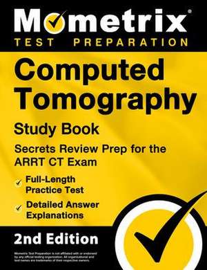 Computed Tomography Study Book - Secrets Review Prep for the ARRT CT Exam, Full-Length Practice Test, Detailed Answer Explanations de Matthew Bowling