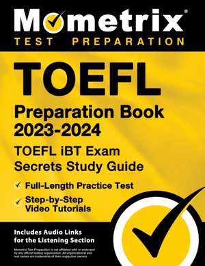 TOEFL Preparation Book 2023-2024 - TOEFL IBT Exam Secrets Study Guide, Full-Length Practice Test, Step-By-Step Video Tutorials de Matthew Bowling