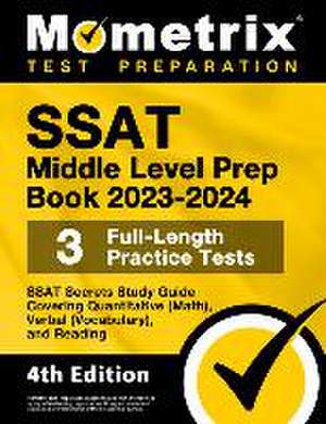 SSAT Middle Level Prep Book 2023-2024 - 3 Full-Length Practice Tests, SSAT Secrets Study Guide Covering Quantitative (Math), Verbal (Vocabulary), and Reading de Matthew Bowling