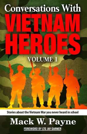 Conversations with Vietnam Heroes de Mack W. Payne