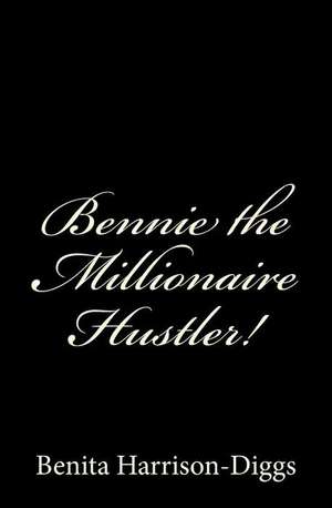 Bennie the Millionaire Hustler! de Benita Harrison-Diggs