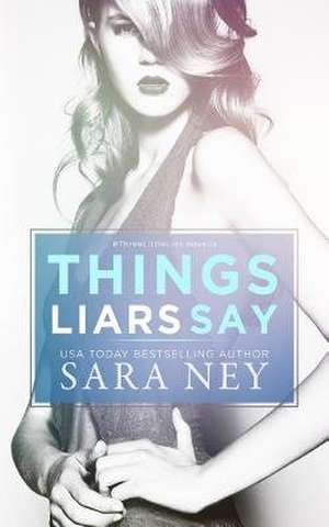 Things Liars Say de Sara Ney