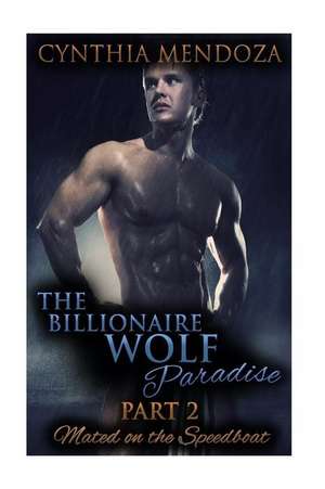 The Billionaire Wolf Paradise Part 2 de Cynthia Mendoza