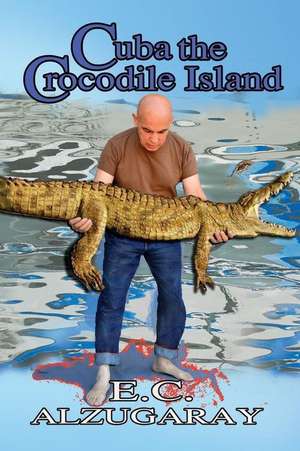 Cuba the Crocodile Island de E. C. Alzugaray