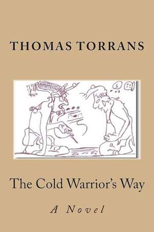 The Cold Warrior's Way de Thomas Torrans