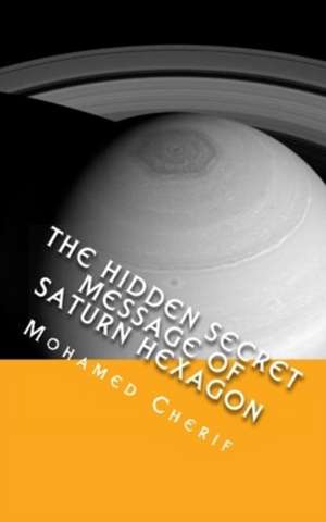 The Hidden Secret Message of Saturn Hexagon de Mohamed Cherif