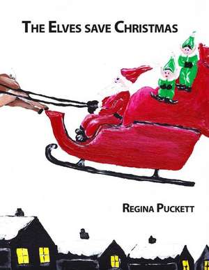 The Elves Save Christmas de Regina Puckett