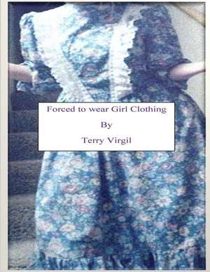 Forced to Wear Girl Clothing de Terry Virgil