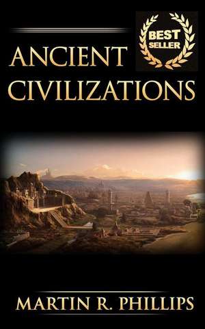 Ancient Civilizations de Martin R. Phillips