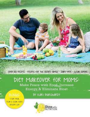 Diet Makeover for Moms de Kari Burghardt