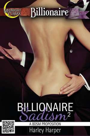 Billionaire Sadism 2 (a Bdsm Proposition) de Harley Harper