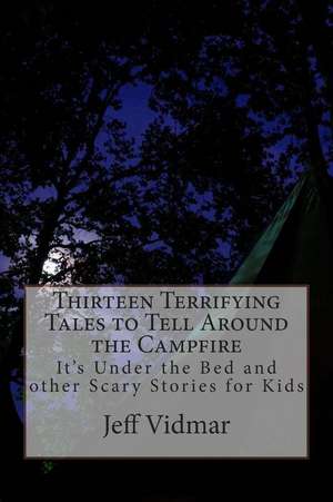 Thirteen Terrifying Tales to Tell Around the Campfire de Jeff Vidmar