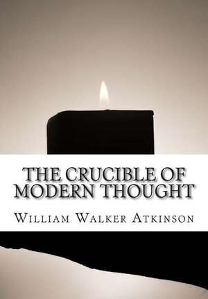 The Crucible of Modern Thought de William Walker Atkinson