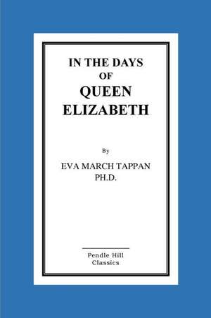 In the Days of Queen Elizabeth de Eva March Tappan Ph. D.