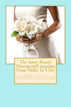 The Inner Beauty Movement Presents from 'Hello' to 'i Do' de Nicole Robinson