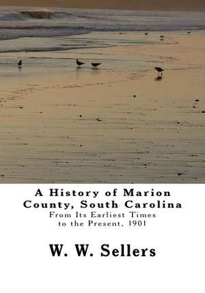 A History of Marion County, South Carolina de W. W. Sellers