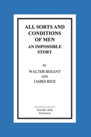 All Sorts and Conditions of Men an Impossible Story de Walter Besant