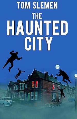 The Haunted City de Tom Slemen