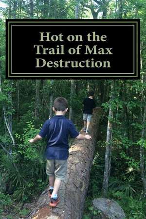 Hot on the Trail of Max Destruction de Jason B. Widrich MD Mba