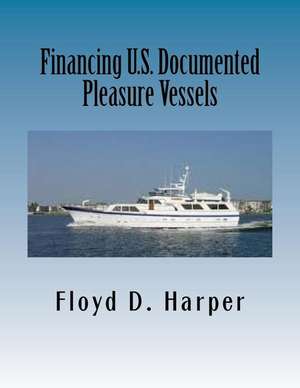 Financing U.S. Documented Pleasure Vessels de Floyd D. Harper