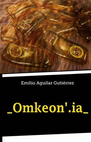 _Omkeon'.Ia_ de Emilio Aguilar Gutierrez