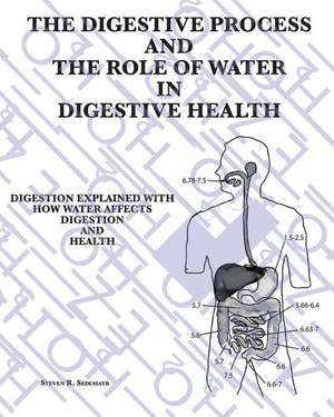 The Digestive Process and the Role of Water in Digestive Health de Steven Roger Sedlmayr