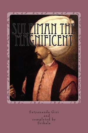 Suleiman the Magnificent de Satyananda Giri