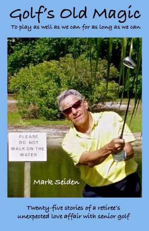 Golf's Old Magic de Mark a. Seiden