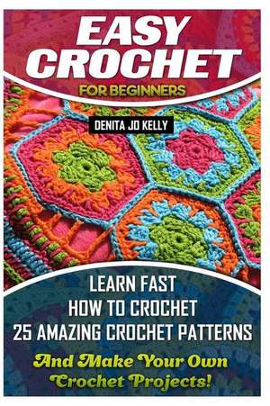 Easy Crochet for Beginners de Denita Jo Kelly