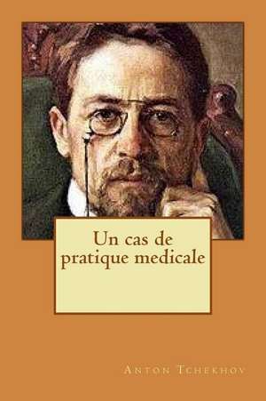 Un Cas de Pratique Medicale de M. Anton Tchekhov