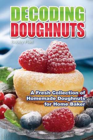 Decoding Doughnuts de Bobby Flatt