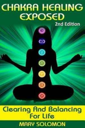 Chakra Healing Exposed de Mary Solomon